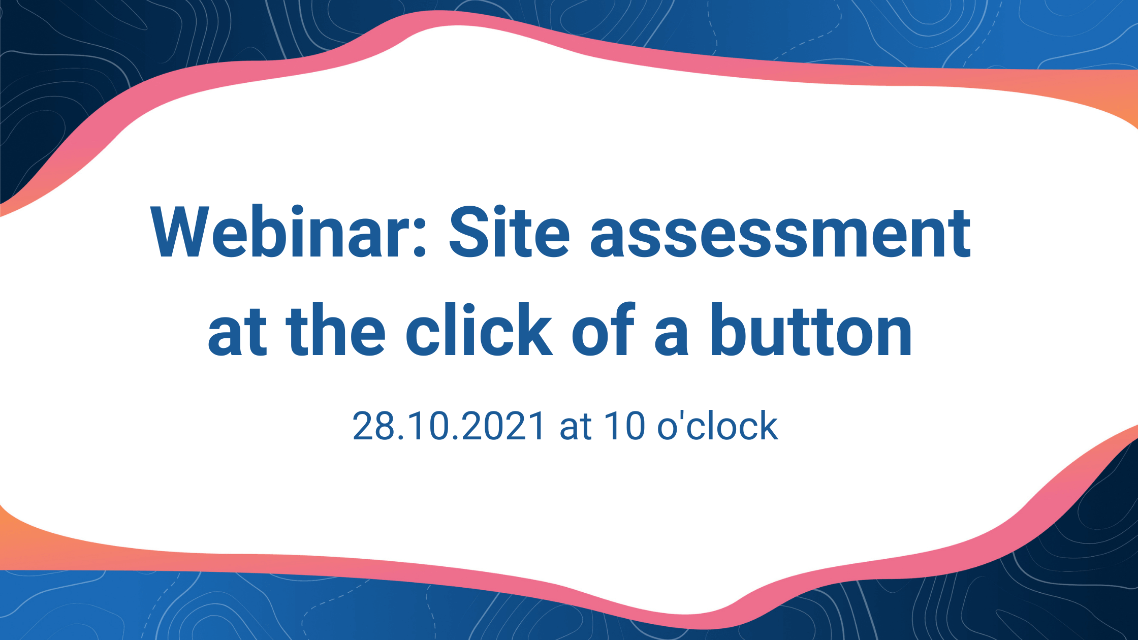 Webinar: Site assessment at the click of a button
